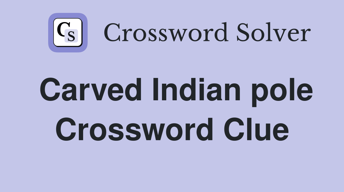 Carved Indian pole Crossword Clue
