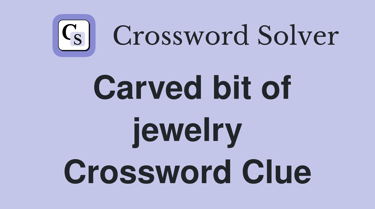 Carved bit of jewelry Crossword Clue