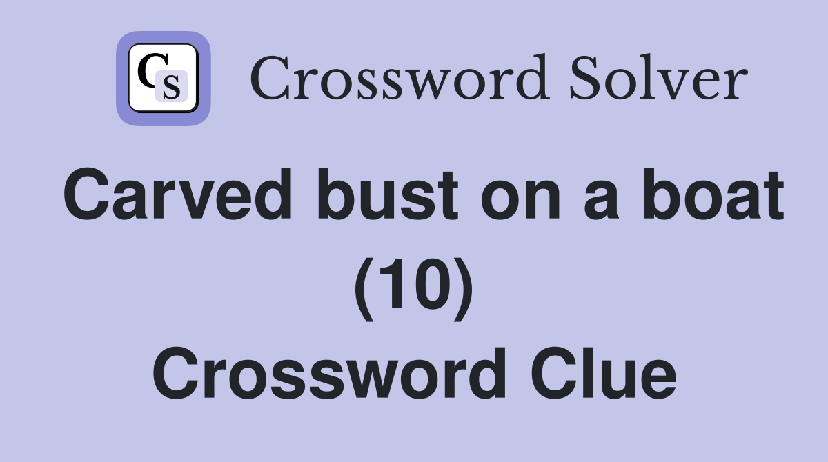 Carved bust on a boat (10) Crossword Clue