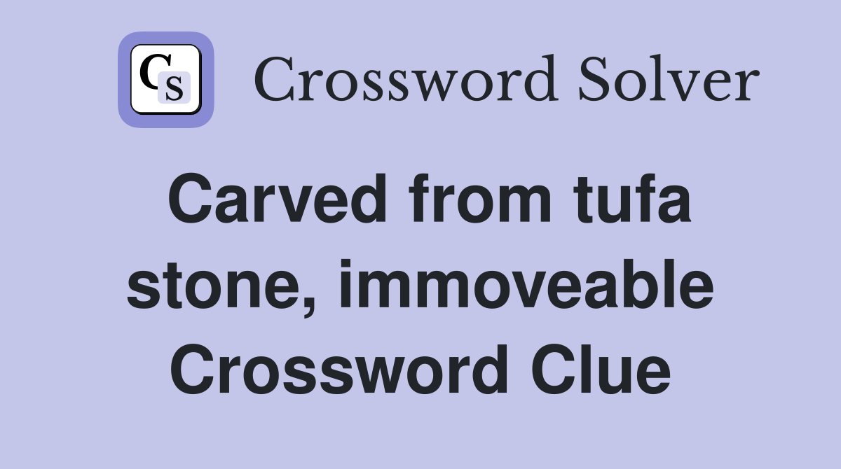 Carved from tufa stone, immoveable Crossword Clue