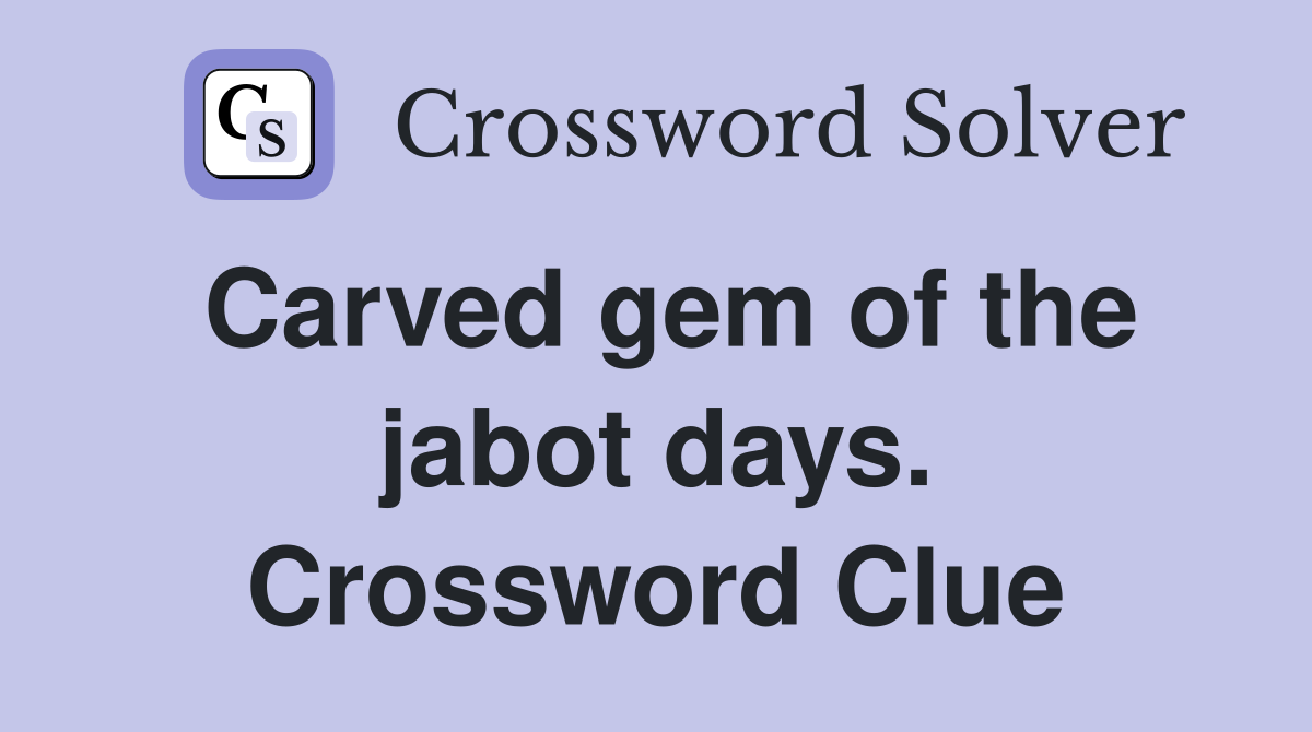 Carved gem of the jabot days. Crossword Clue