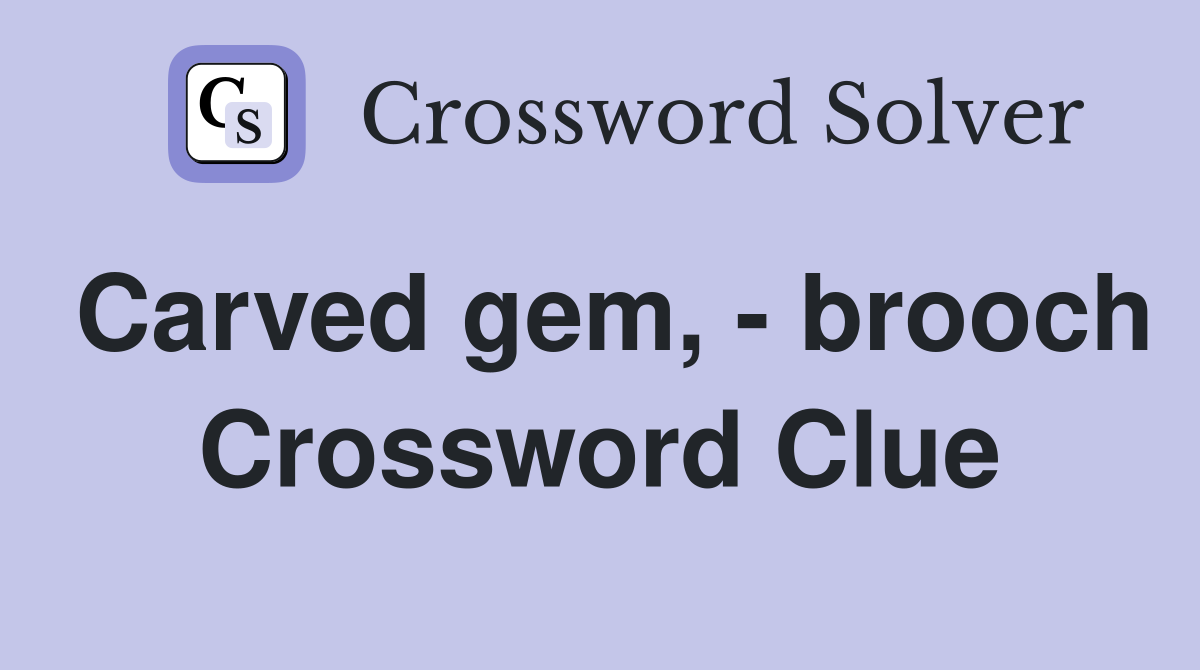 Carved gem, - brooch Crossword Clue