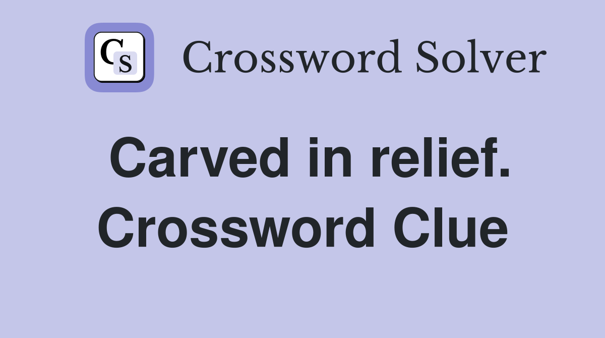 Carved in relief. Crossword Clue