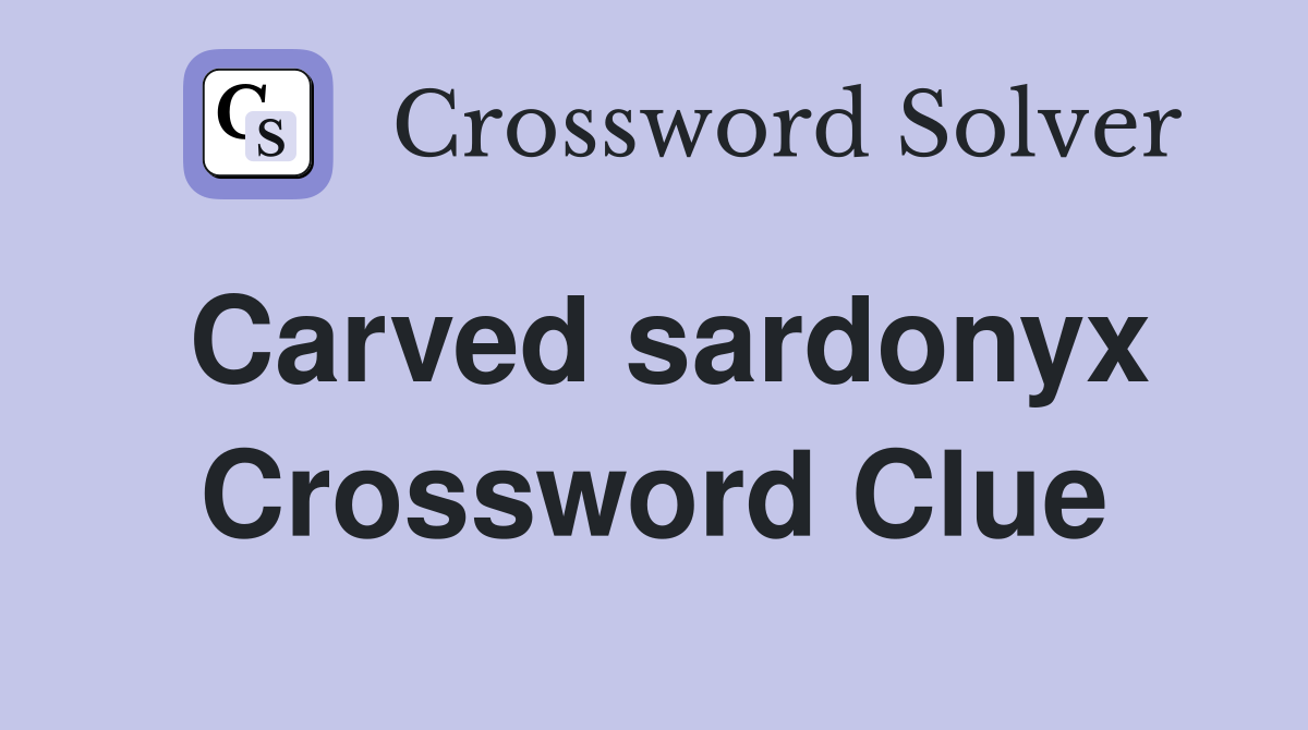 Carved sardonyx Crossword Clue