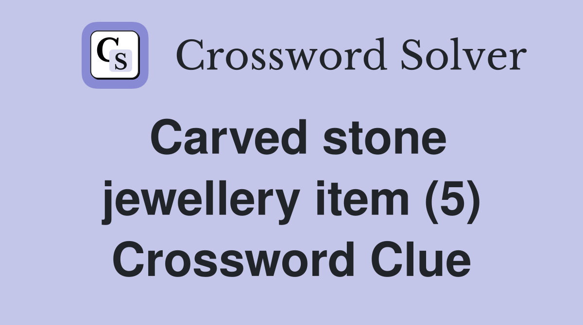 Carved stone jewellery item (5) Crossword Clue