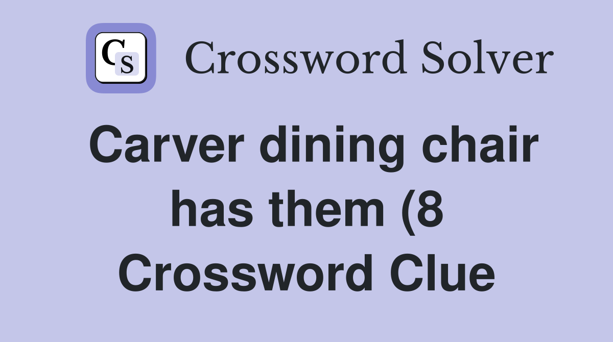 Carver dining chair has them (8) Crossword Clue Answers Crossword Carver dining chair has them (8) Crossword Clue Answers Crossword