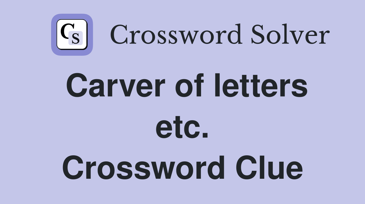 Carver of letters etc. Crossword Clue