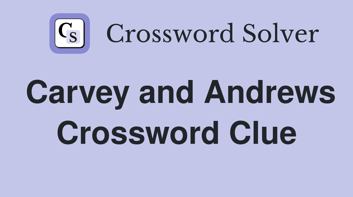Carvey and Andrews Crossword Clue