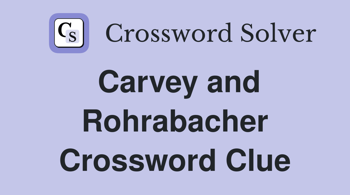 Carvey and Rohrabacher Crossword Clue