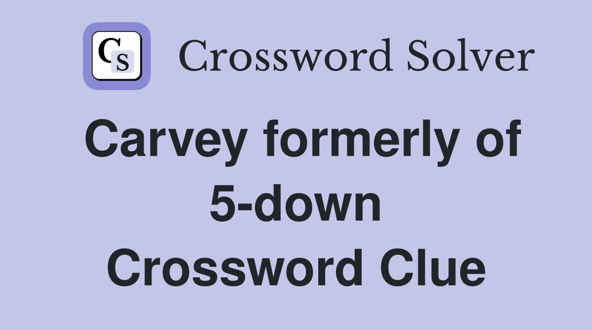 Carvey formerly of 5-down Crossword Clue