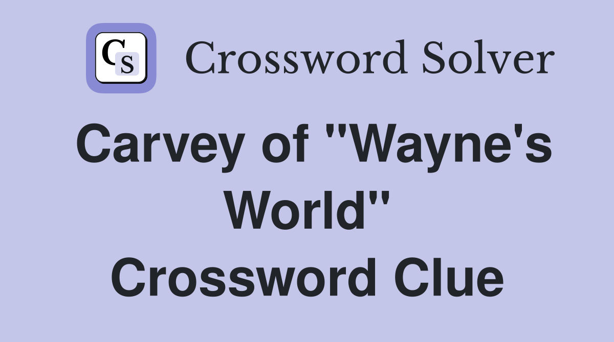 Carvey of "Wayne's World" Crossword Clue