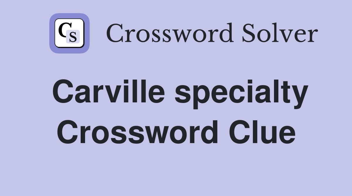 Carville specialty Crossword Clue