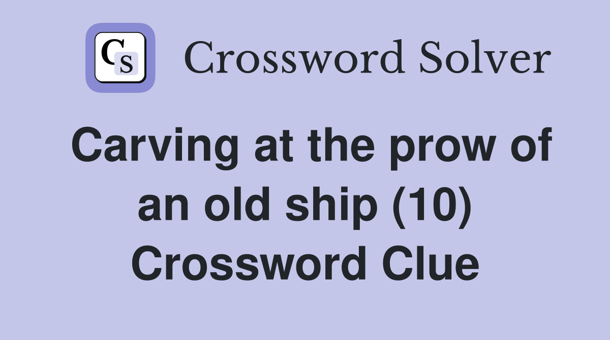 Carving at the prow of an old ship (10) Crossword Clue