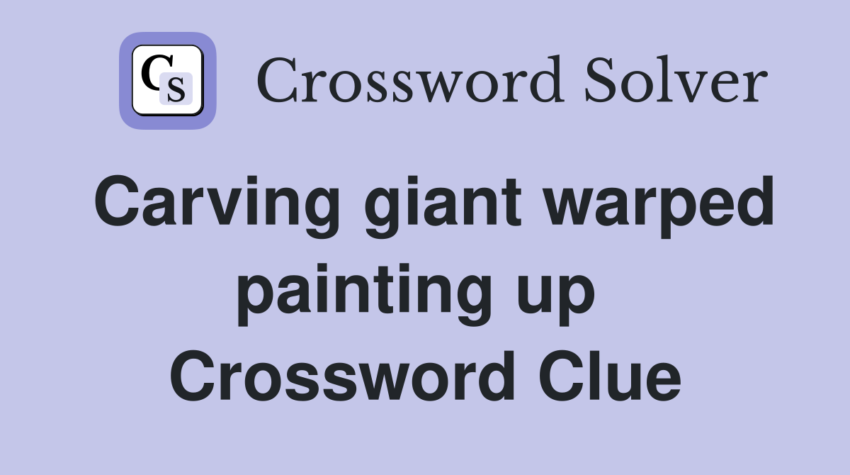 Carving giant warped painting up  Crossword Clue