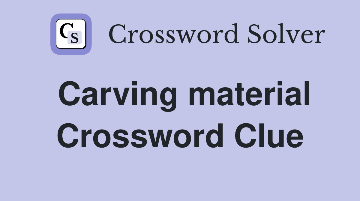 Carving material Crossword Clue