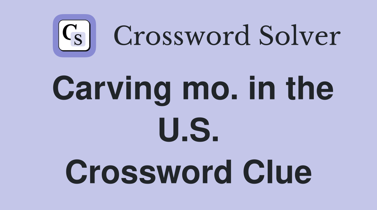 Carving mo. in the U.S. Crossword Clue