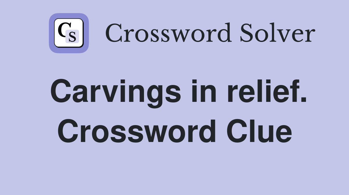 Carvings in relief. Crossword Clue