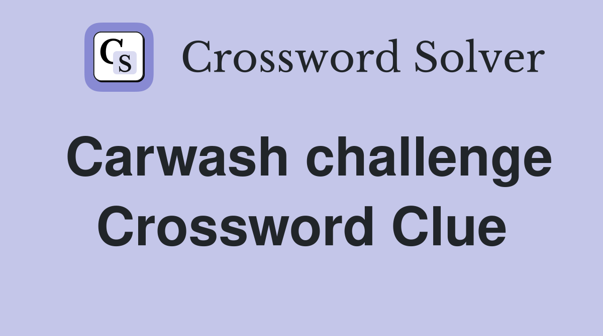 Carwash challenge Crossword Clue