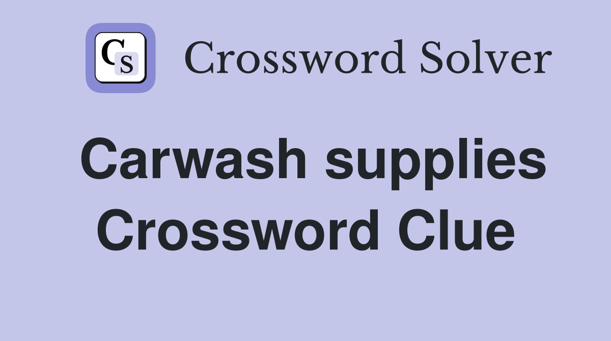 Carwash supplies Crossword Clue