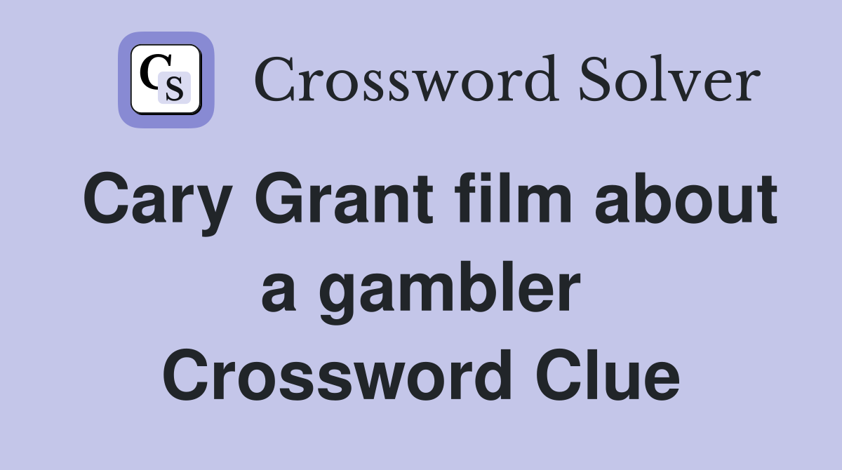 Cary Grant film about a gambler Crossword Clue