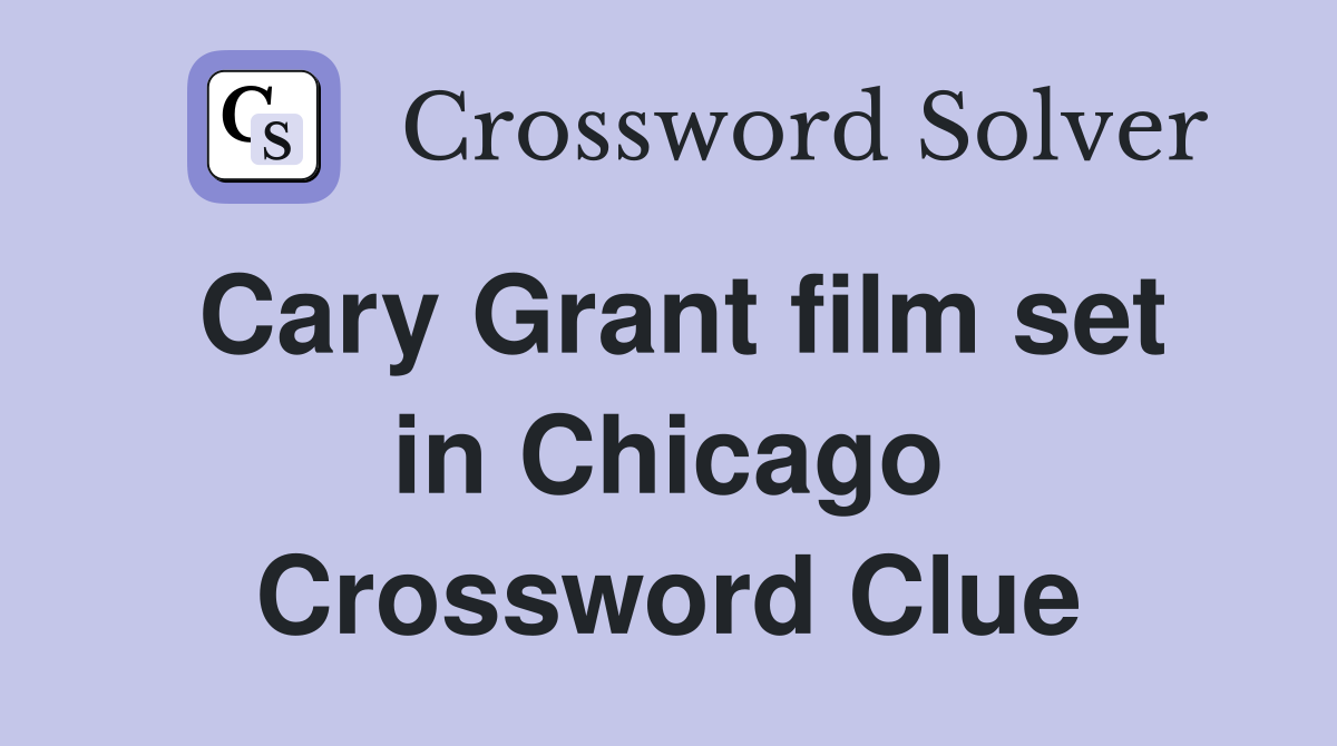Cary Grant film set in Chicago Crossword Clue