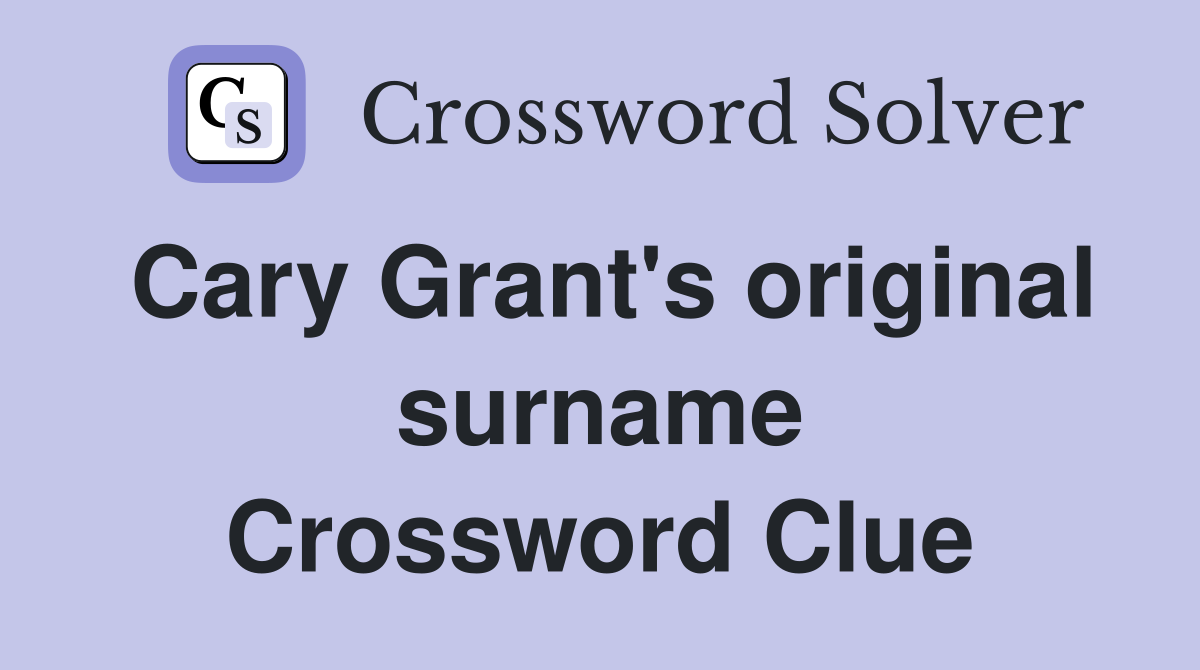 Cary Grant's original surname Crossword Clue