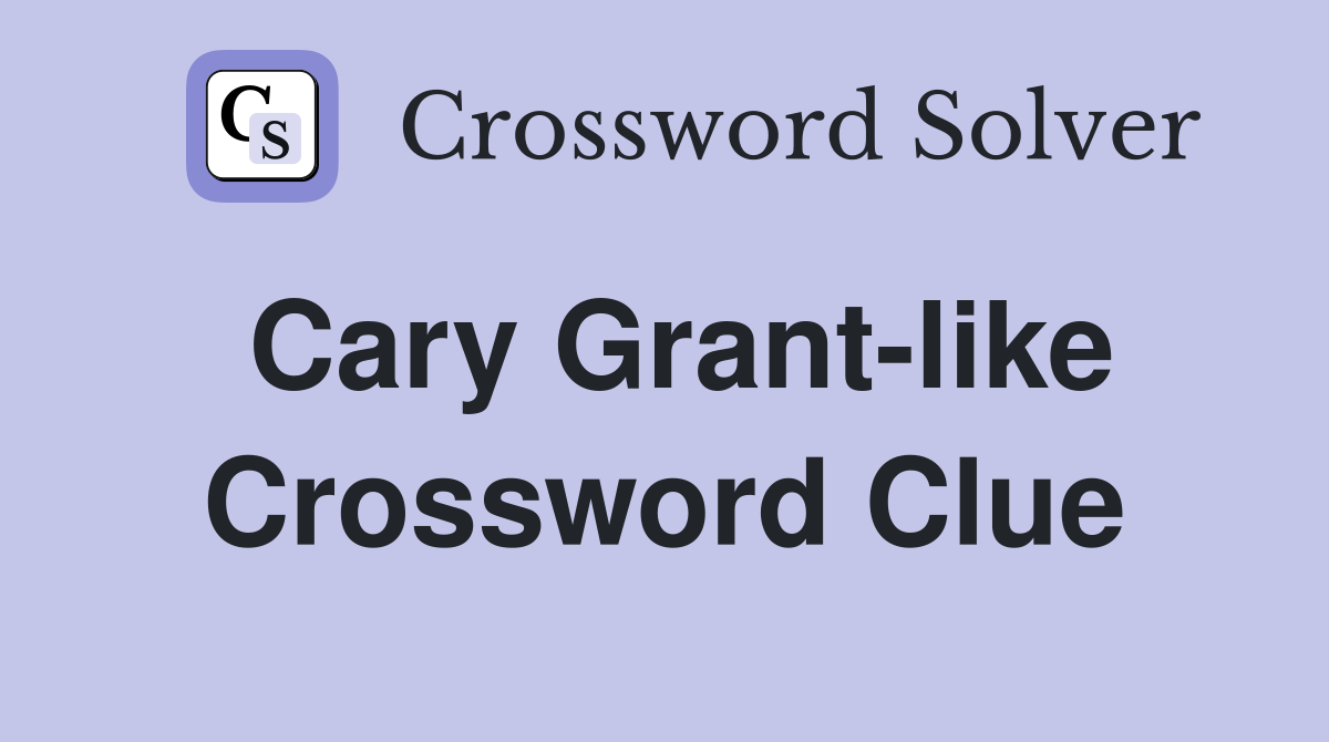 Cary Grant-like Crossword Clue
