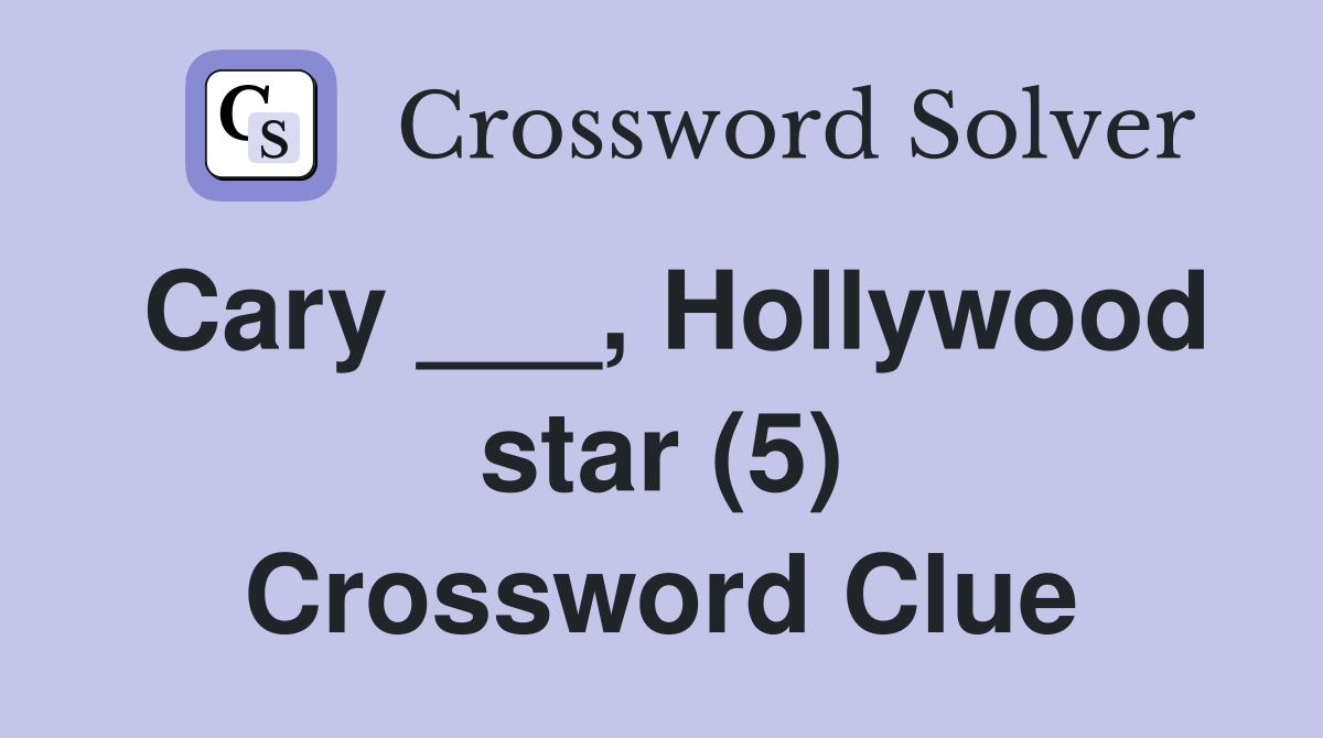 Cary ___, Hollywood star (5) Crossword Clue