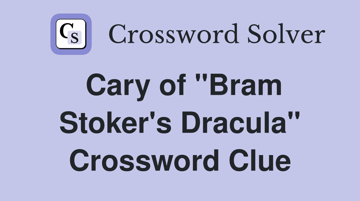 Cary of "Bram Stoker's Dracula" Crossword Clue