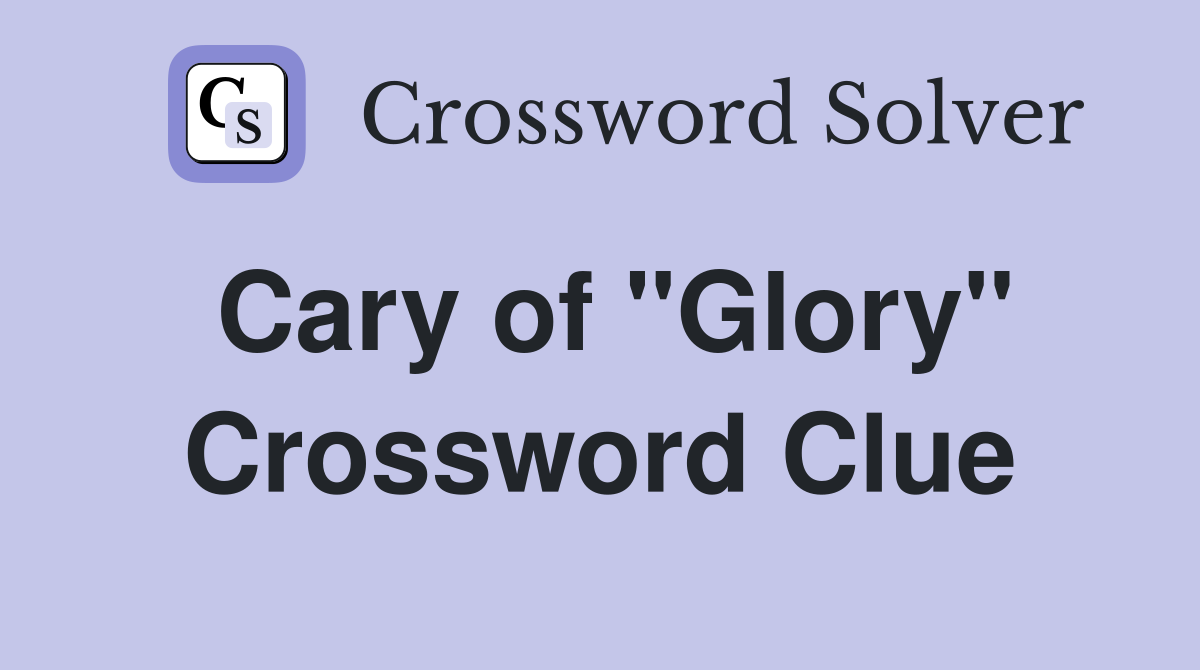 Cary of "Glory" Crossword Clue
