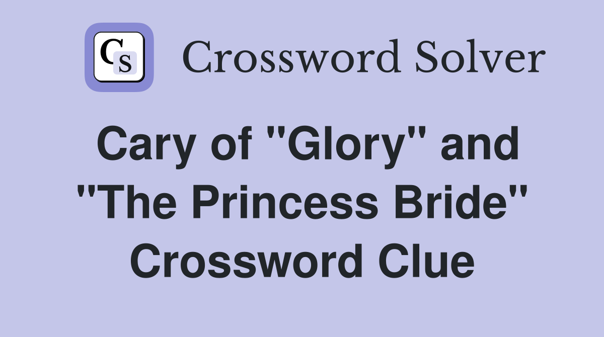 Cary of "Glory" and "The Princess Bride" Crossword Clue