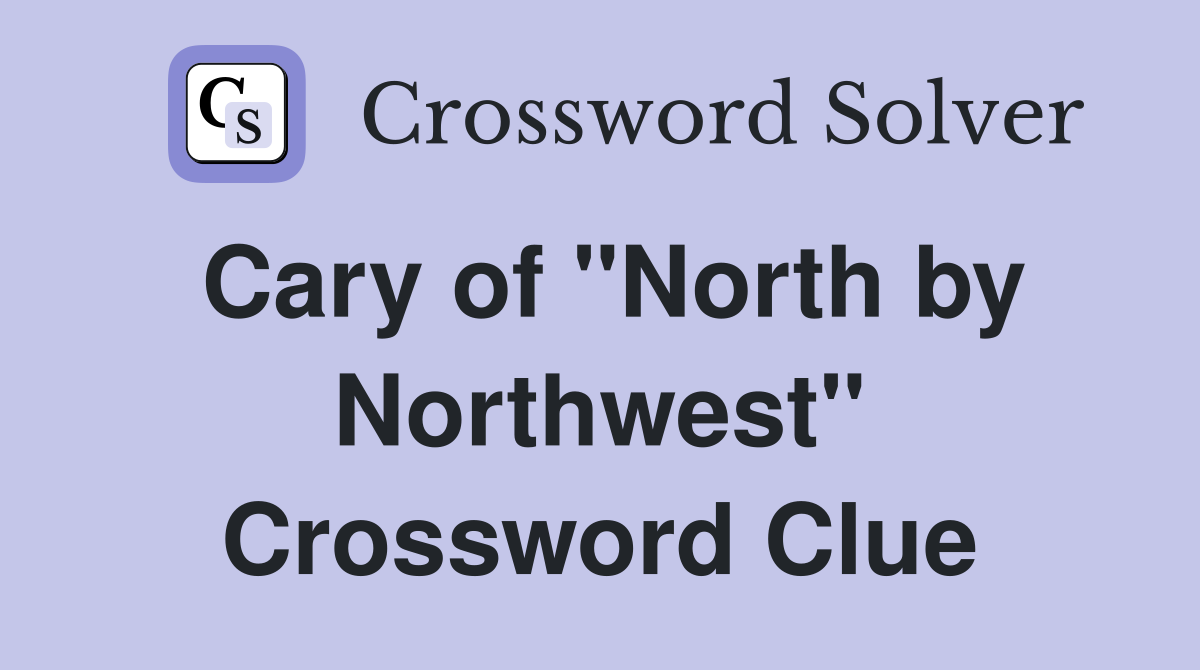 Cary of "North by Northwest" Crossword Clue