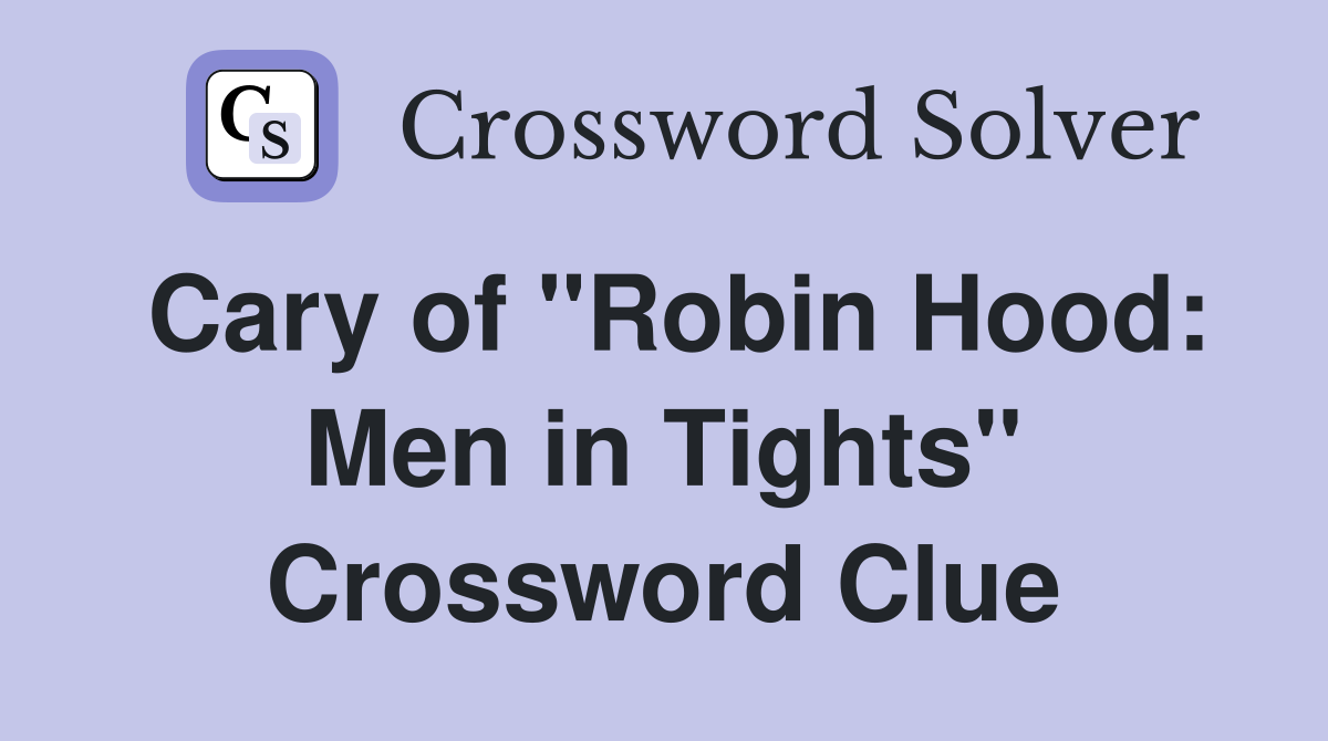 Cary of "Robin Hood: Men in Tights" Crossword Clue