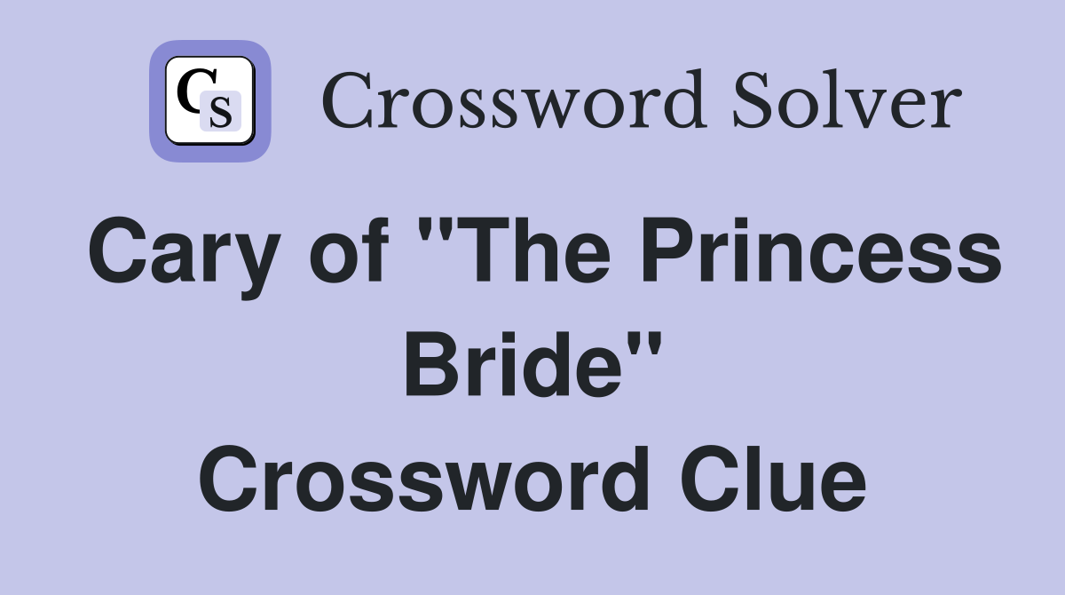 Cary of "The Princess Bride" Crossword Clue