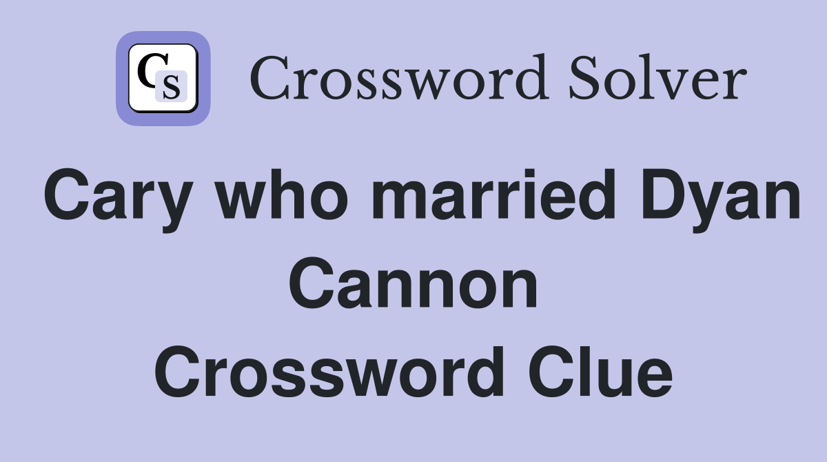 Cary who married Dyan Cannon Crossword Clue