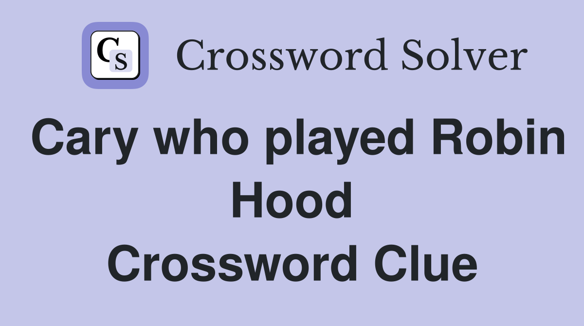 Cary who played Robin Hood Crossword Clue