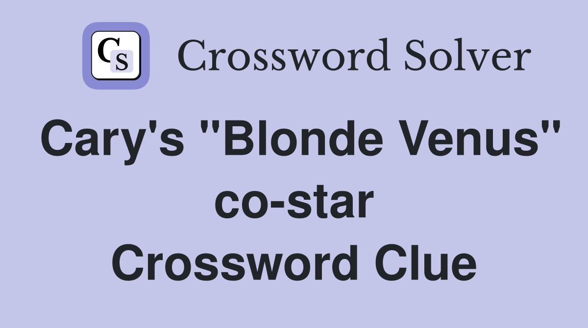 Cary's "Blonde Venus" co-star Crossword Clue
