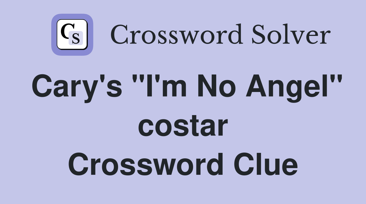 Cary's "I'm No Angel" costar Crossword Clue