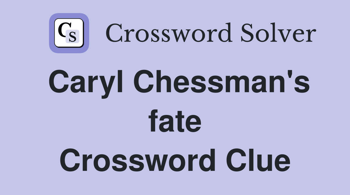 Caryl Chessman's fate Crossword Clue