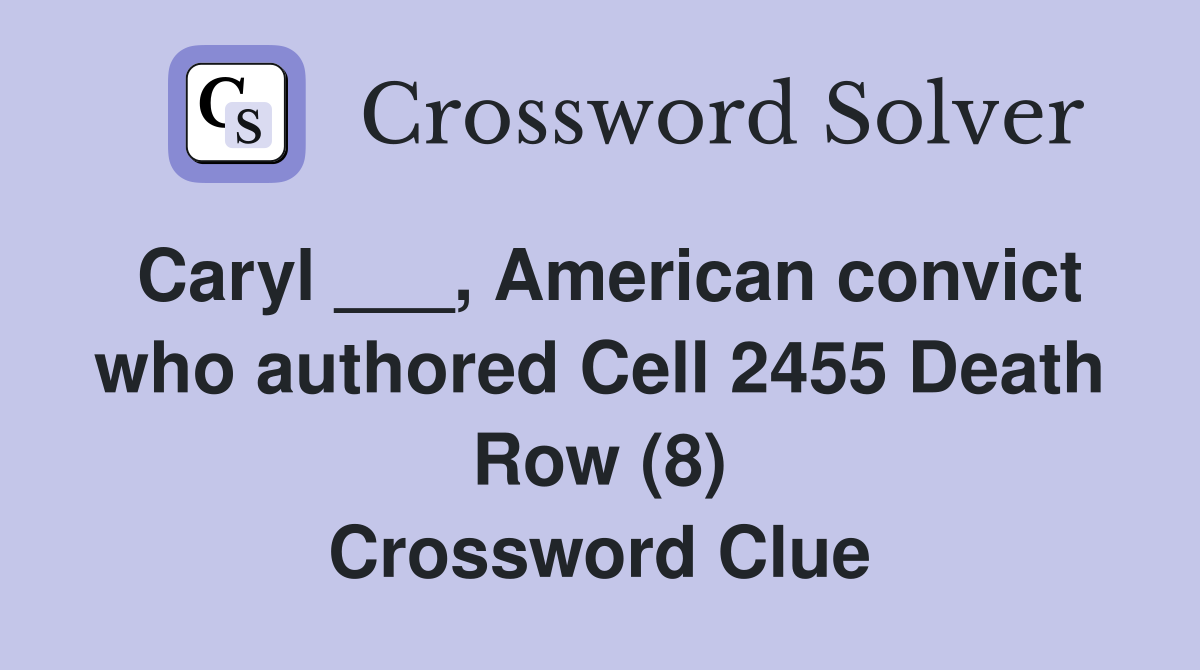 Caryl ___, American convict who authored Cell 2455 Death Row (8) Crossword Clue