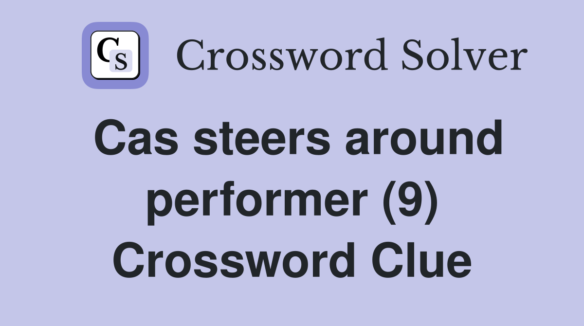 Cas steers around performer (9) Crossword Clue