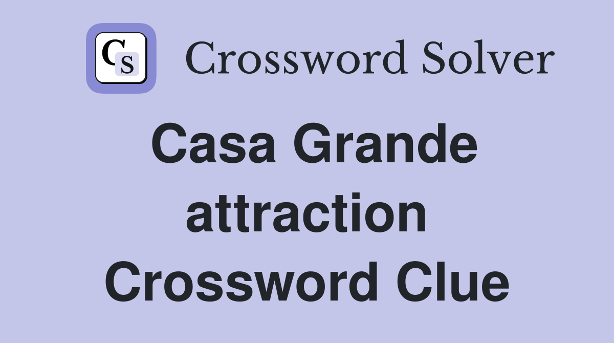 Casa Grande attraction Crossword Clue