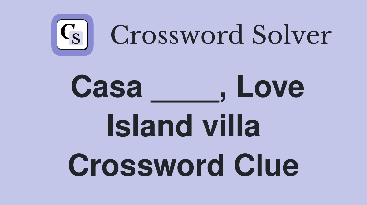 Casa ____, Love Island villa Crossword Clue