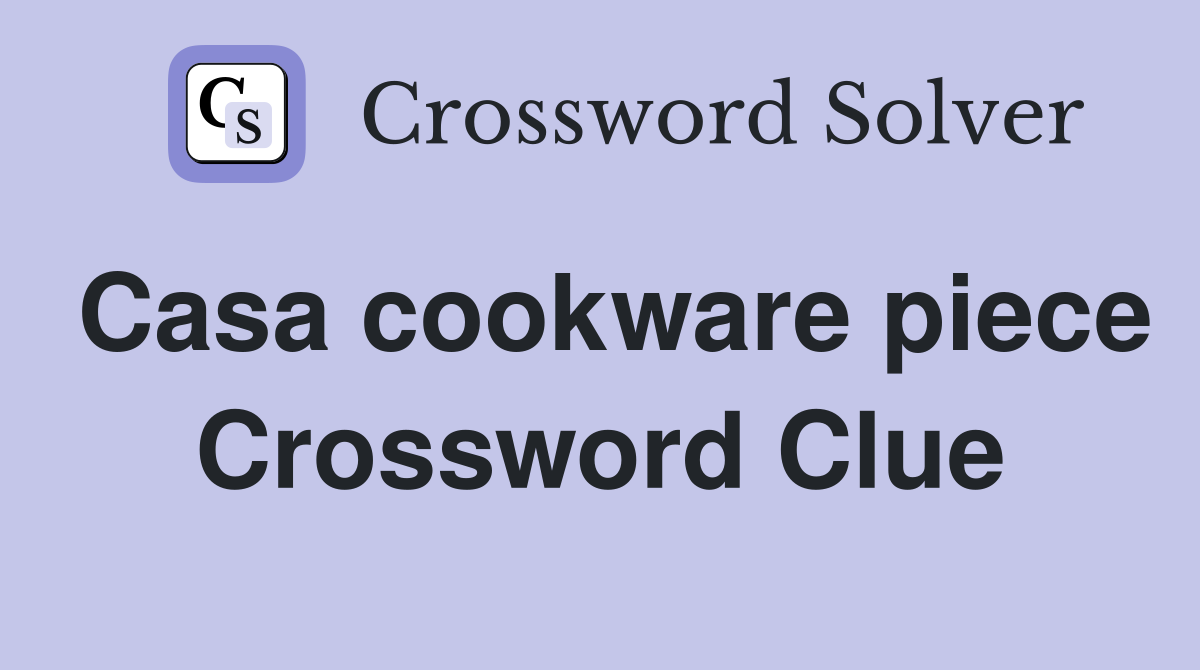 Casa cookware piece Crossword Clue