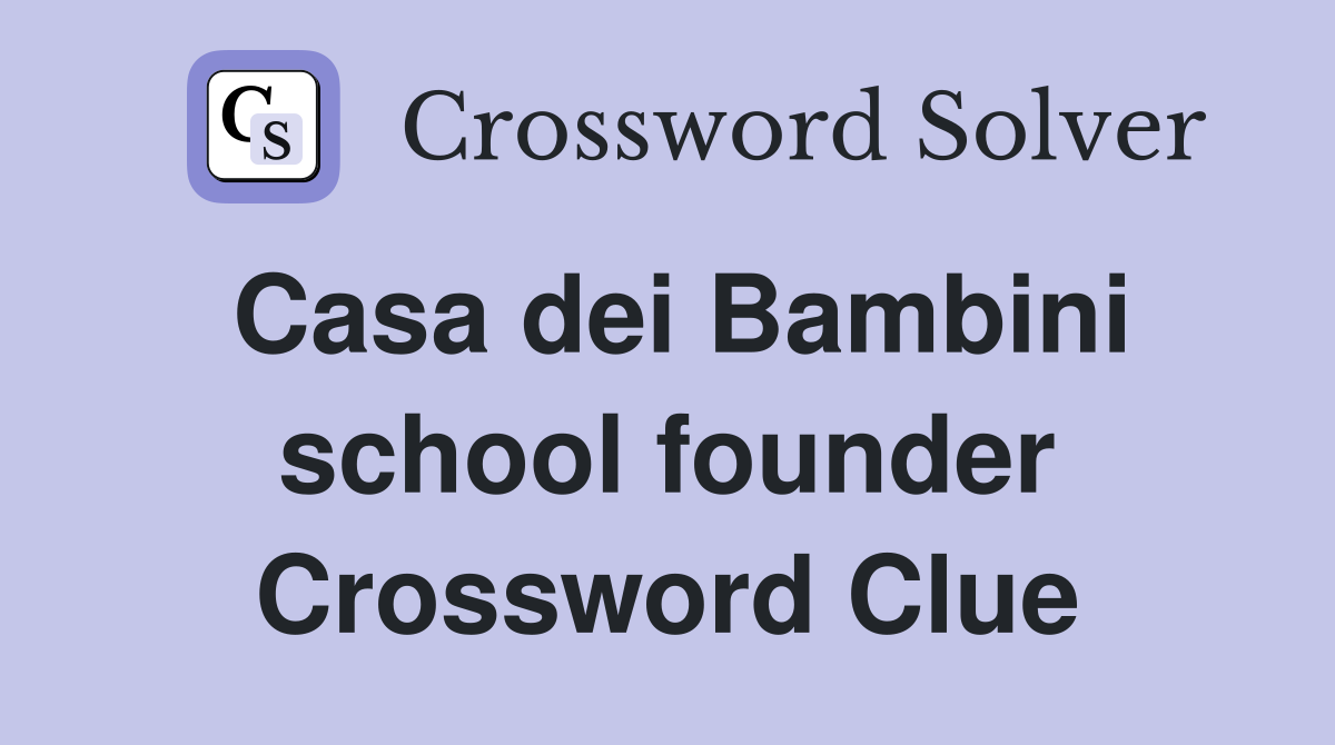 Casa dei Bambini school founder Crossword Clue