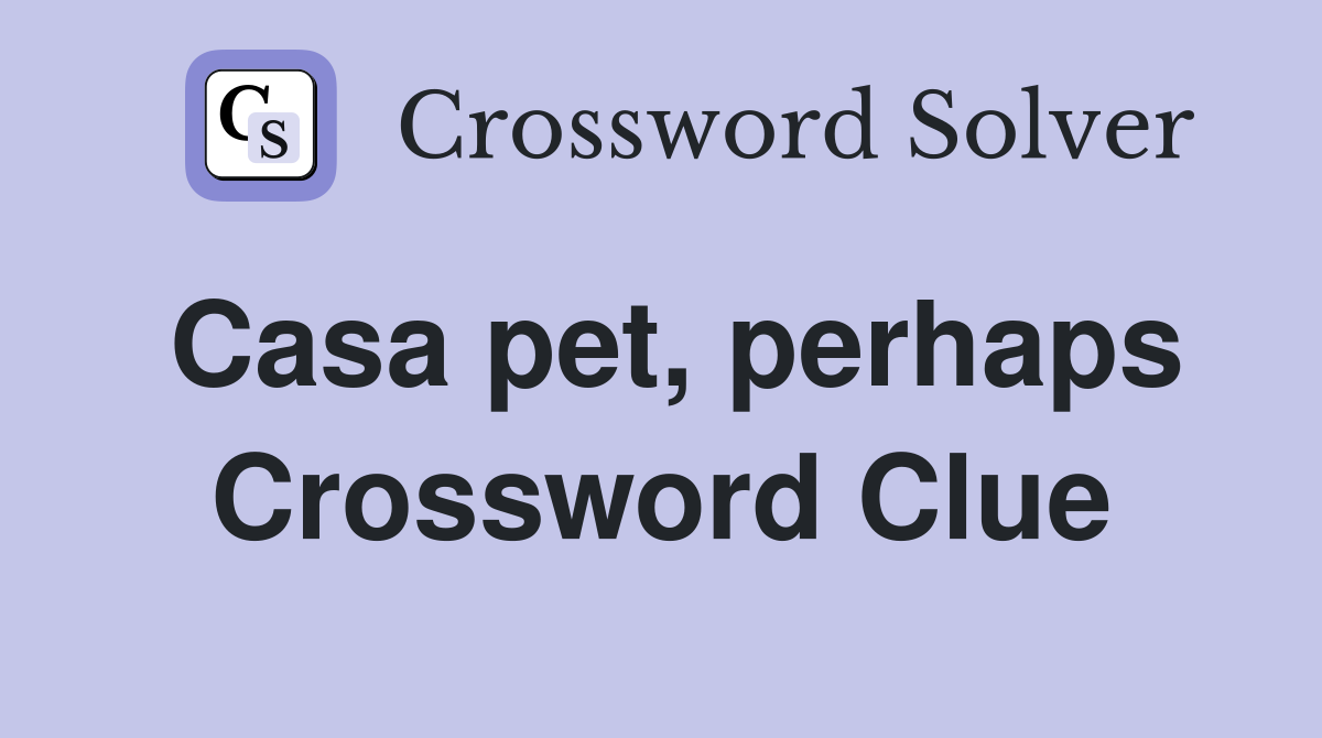 Casa pet, perhaps Crossword Clue