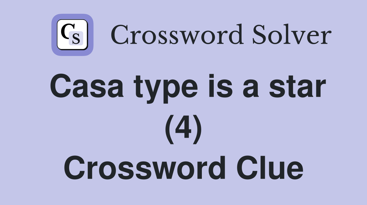 Casa type is a star (4) Crossword Clue