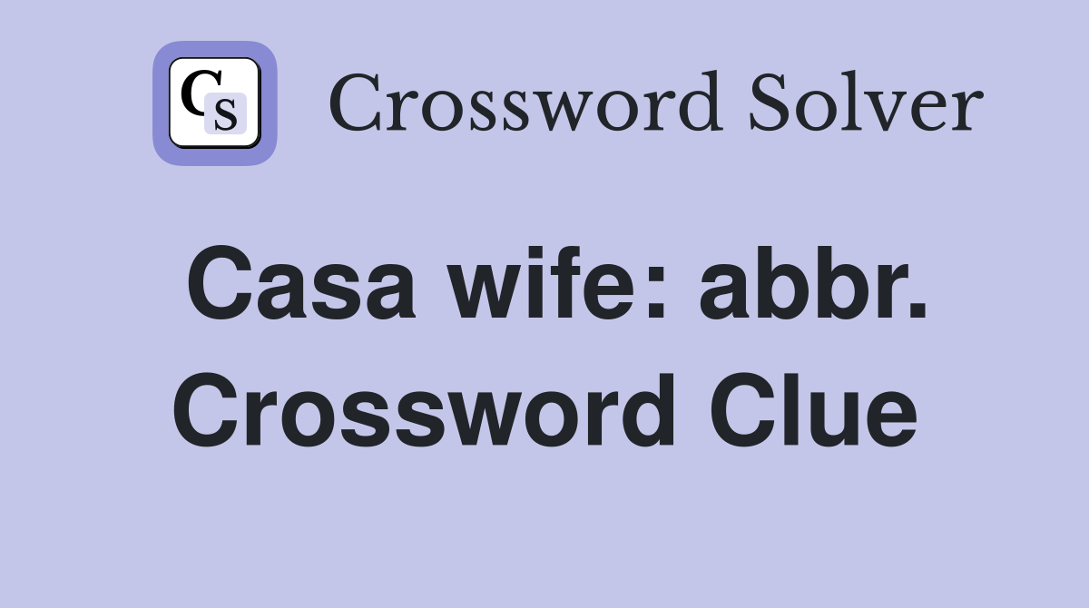 Casa wife: abbr. Crossword Clue