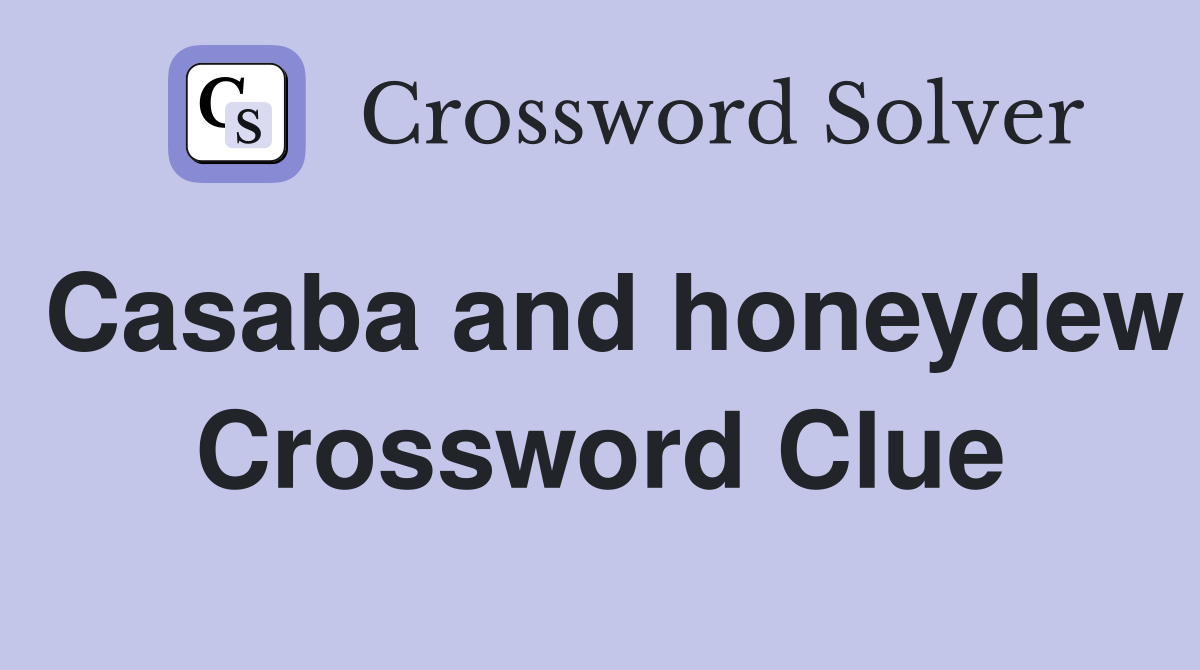 Casaba and honeydew Crossword Clue