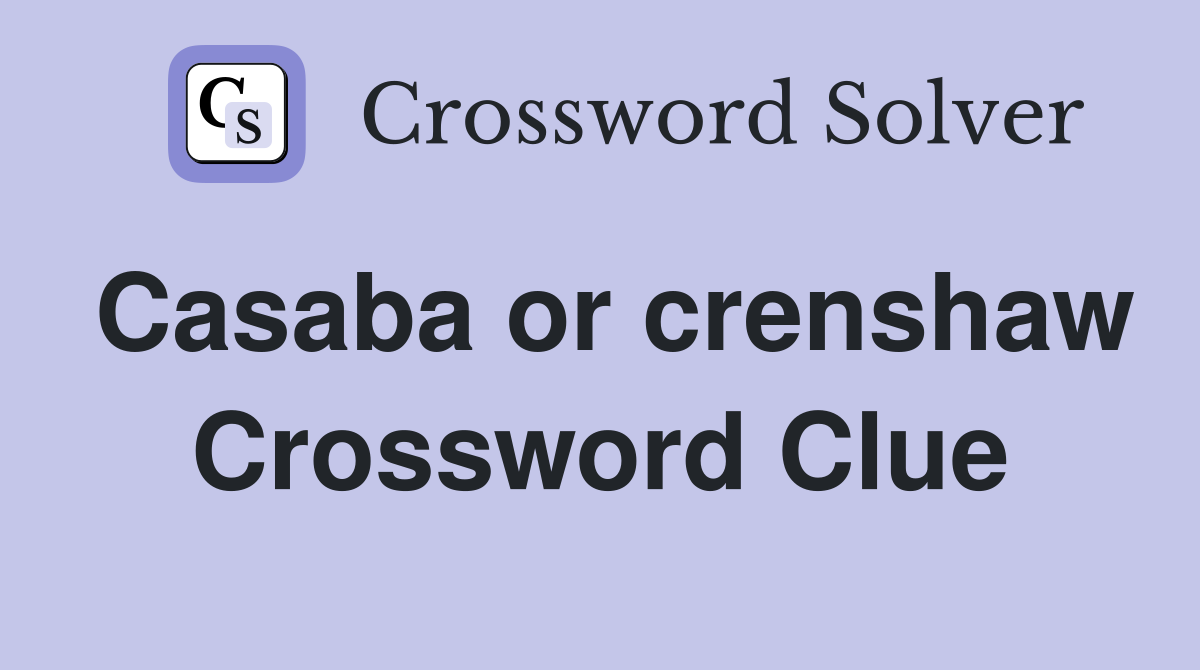 Casaba or crenshaw Crossword Clue